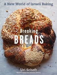 Uri Scheft et Raquel Pelzel - Breaking Breads - A New World of Israeli Baking--Flatbreads, Stuffed Breads, Challahs, Cookies, and the Legendary Chocolate Babka.