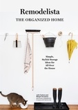 Julie Carlson et Margot Guralnick - Remodelista: The Organized Home - Simple, Stylish Storage Ideas for All Over the House.