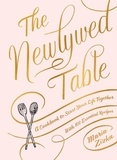 Maria Zizka - The Newlywed Table - A Cookbook to Start Your Life Together.