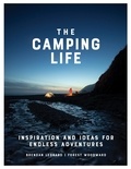 Brendan Leonard et Forest Woodward - The Camping Life - Inspiration and Ideas for Endless Adventures.
