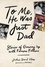 Joshua David Stein - To Me, He Was Just Dad - Stories of Growing Up with Famous Fathers.