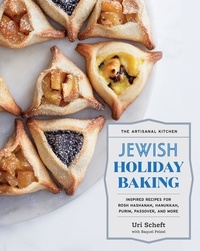 Uri Scheft et Raquel Pelzel - The Artisanal Kitchen: Jewish Holiday Baking - Inspired Recipes for Rosh Hashanah, Hanukkah, Purim, Passover, and More.