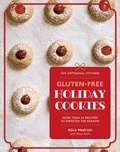 Alice Medrich et Maya Klein - The Artisanal Kitchen: Gluten-Free Holiday Cookies - More Than 30 Recipes to Sweeten the Season.