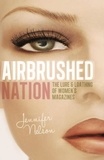Jennifer Nelson - Airbrushed Nation - The Lure and Loathing of Women's Magazines.
