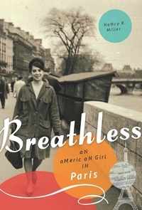 Nancy K. Miller - Breathless - An American Girl in Paris.