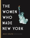 Julie Scelfo et Hallie Heald - The Women Who Made New York.