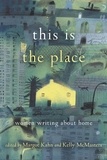 Margot Kahn - This Is the Place - Women Writing About Home.