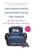 Dawn Dais - The Nonrunner's Marathon Guide for Women - Get Off Your Butt and On with Your Training.