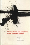 David Cantor et Edmund Ramsden - Stress, Shock, and Adaptation in the Twentieth Century.