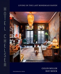 Colin Miller et Ray Mock - Hotel Chelsea - Living in the Last Bohemian Haven.
