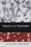 Warren Larkin et Anthony-P Morrison - Trauma and Psychosis - New Directions for Theory and Therapy.