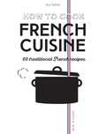 Julie Soucail - How to Cook French Cuisine - 50 Traditional Recipes.