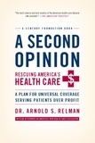 Arnold Relman - A Second Opinion - A Plan for Universal Coverage Serving Patients Over Profit.