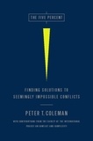 Peter Coleman - The Five Percent - Finding Solutions to Seemingly Impossible Conflicts.
