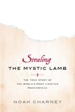Noah Charney - Stealing the Mystic Lamb - The True Story of the World's Most Coveted Masterpiece.