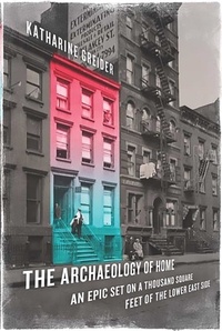 Katharine Greider - The Archaeology of Home - An Epic Set on a Thousand Square Feet of the Lower East Side.