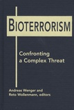 Andreas Wenger - Bioterrorism : Confronting a Complex Threat.