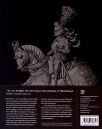 The Last Knight. The Art, Amor, and Ambition of Maximilian I