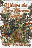 Marilyn Nichols Kapp - Where the Fire Thorns Grow.