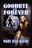  Mary Jean Kelso - Goodbye is Forever - Lynne Garrett Series, #3.