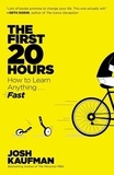 Josh Kaufman - The First 20 Hours: How to Learn Anything... Fast.