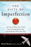 Brené Brown - The Gifts of Imperfection - Let Go of Who You Think You're Supposed to be and Embrace Who You are.