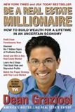 Dean Graziosi - Be a Real Estate Millionaire - How to Build Wealth for a Lifetime in an Uncertain Economy.