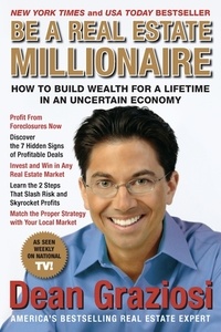 Dean Graziosi - Be a Real Estate Millionaire - How to Build Wealth for a Lifetime in an Uncertain Economy.