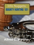  Alfred C. Martino - Info Nuggets: Bounty Hunting 101.