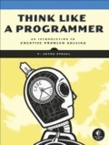 V. Anton Spraul - Think Like a Programmer - An Introduction to Creative Problem Solving.