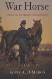 Louis-A DiMarco - War Horse - A History of the Military Horse and Rider.