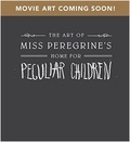 Leah Gallo - The art of miss Peregrine's home for peculiar children.