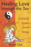 Mantak Chia - Healing Love through the Tao - Cultivating Female Sexual Energy.