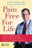 Scott Brady et William Proctor - Pain Free for Life - The 6-Week Cure for Chronic Pain--Without Surgery or Drugs.