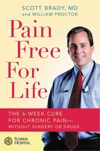 Scott Brady et William Proctor - Pain Free for Life - The 6-Week Cure for Chronic Pain--Without Surgery or Drugs.