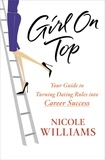 Nicole Williams - Girl on Top - Your Guide to Turning Dating Rules into Career Success.