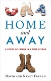 Nancy French et David French - Home and Away - A Story of Family in a Time of War.