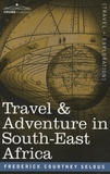 Frederick C. Selous - Travel and Adventure in South-East Africa.