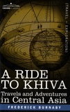 Frederick Gustavus Burnaby - A Ride to Khiva - Travels and Adventures in Central Asia.