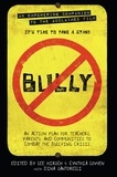 Lee Hirsch et Cynthia Lowen - Bully - An Action Plan for Teachers, Parents, and Communities to Combat the Bullying Crisis.