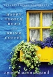 Agnès Martin-Lugand - Happy People Read and Drink Coffee.