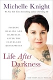 Michelle Knight - Life After Darkness - Finding Healing and Happiness After the Cleveland Kidnappings.