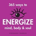Stephanie L. Tourles - 365 Ways to Energize Mind, Body &amp; Soul.