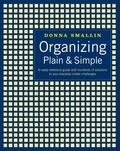 Donna Smallin - Organizing Plain &amp; Simple - A Ready Reference Guide with Hundreds of Solutions to Your Everyday Clutter Challenges.