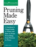 Lewis Hill - Pruning Made Easy - A Gardener's Visual Guide to When and How to Prune Everything, from Flowers to Trees.