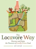 Amy Cotler - The Locavore Way - Discover and Enjoy the Pleasures of Locally Grown Food.