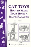 Lura Rogers - Cat Toys - How to Make Your Home a Feline Paradise/Storey's Country Wisdom Bulletin A-251.