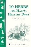 Kathleen Brown - 10 Herbs for Happy, Healthy Dogs - Storey's Country Wisdom Bulletin A-260.