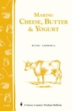 Ricki Carroll et Phyllis Hobson - Making Cheese, Butter &amp; Yogurt - Storey Country Wisdom Bulletin A-283.