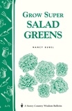 Nancy Bubel - Grow Super Salad Greens - Storey's Country Wisdom Bulletin A-71.